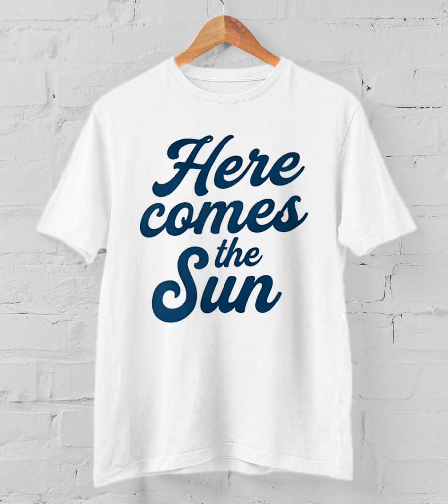 Here Comes The Sun Inspirational Sunshine T-Shirt
