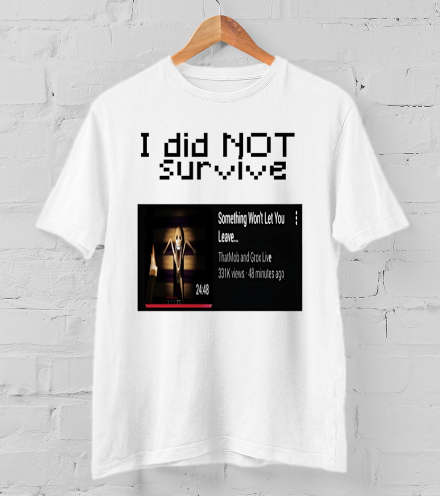 I Did Not Survive Something Won't Let You Leave Scary Horror Game Escape Challenge T-Shirt