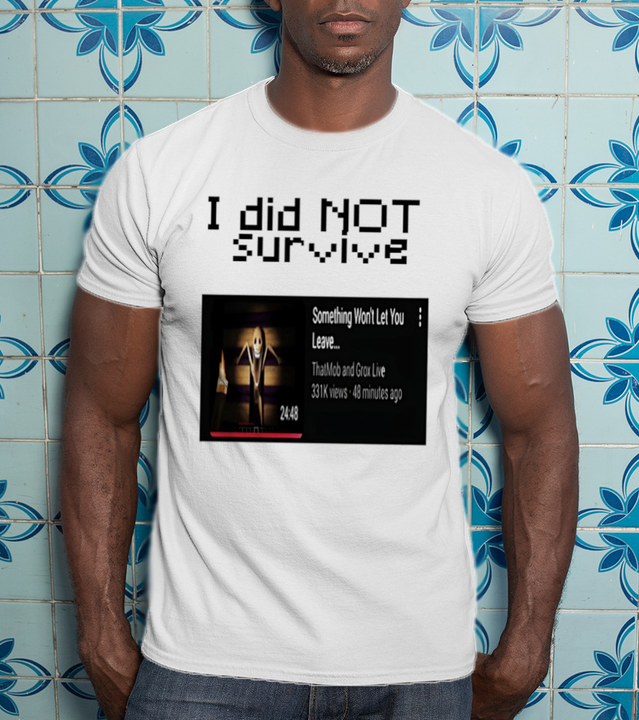 I Did Not Survive Something Won't Let You Leave Scary Horror Game Escape Challenge T-Shirt