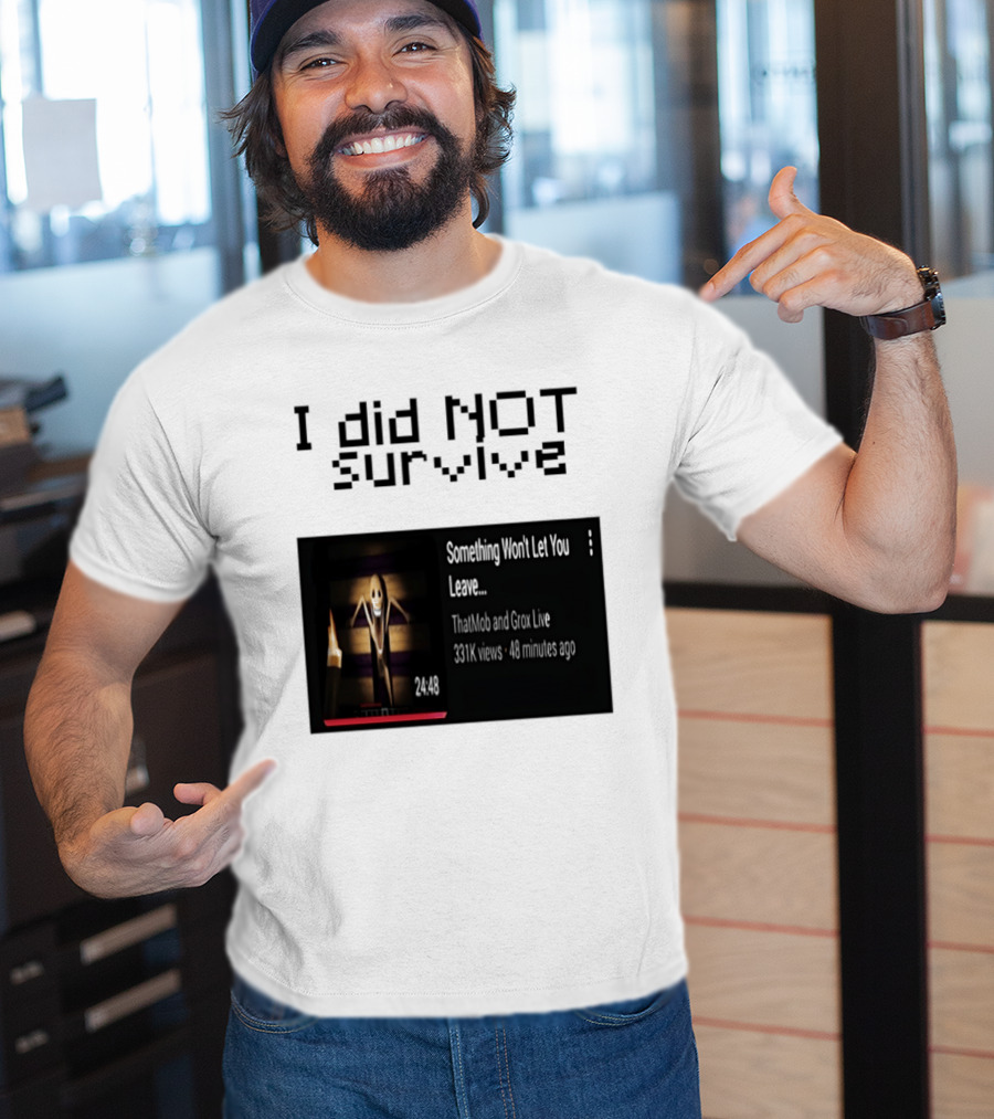 I Did Not Survive Something Won't Let You Leave Scary Horror Game Escape Challenge T-Shirt