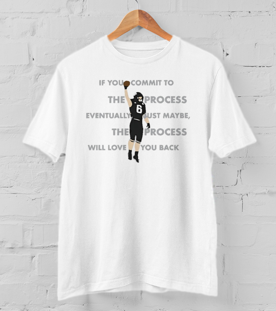 If You Commit To The Process Eventually Just Maybe The Process Will Love You Back Football Player Number 6 T-Shirt