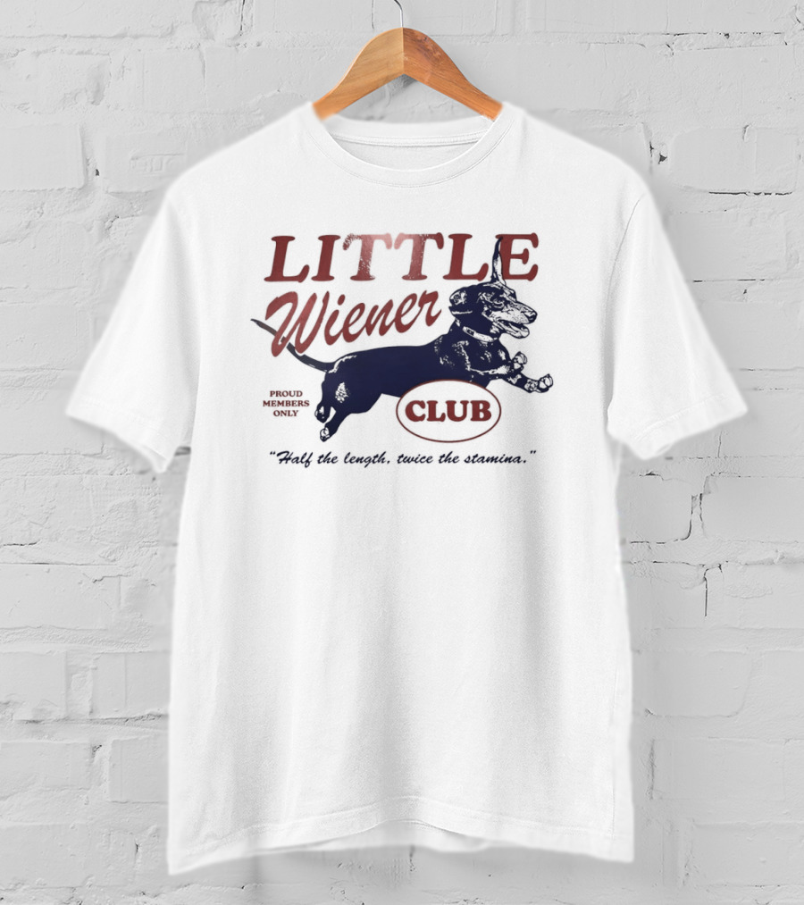 Little Wiener Club Half The Length Twice The Stamina T-Shirt