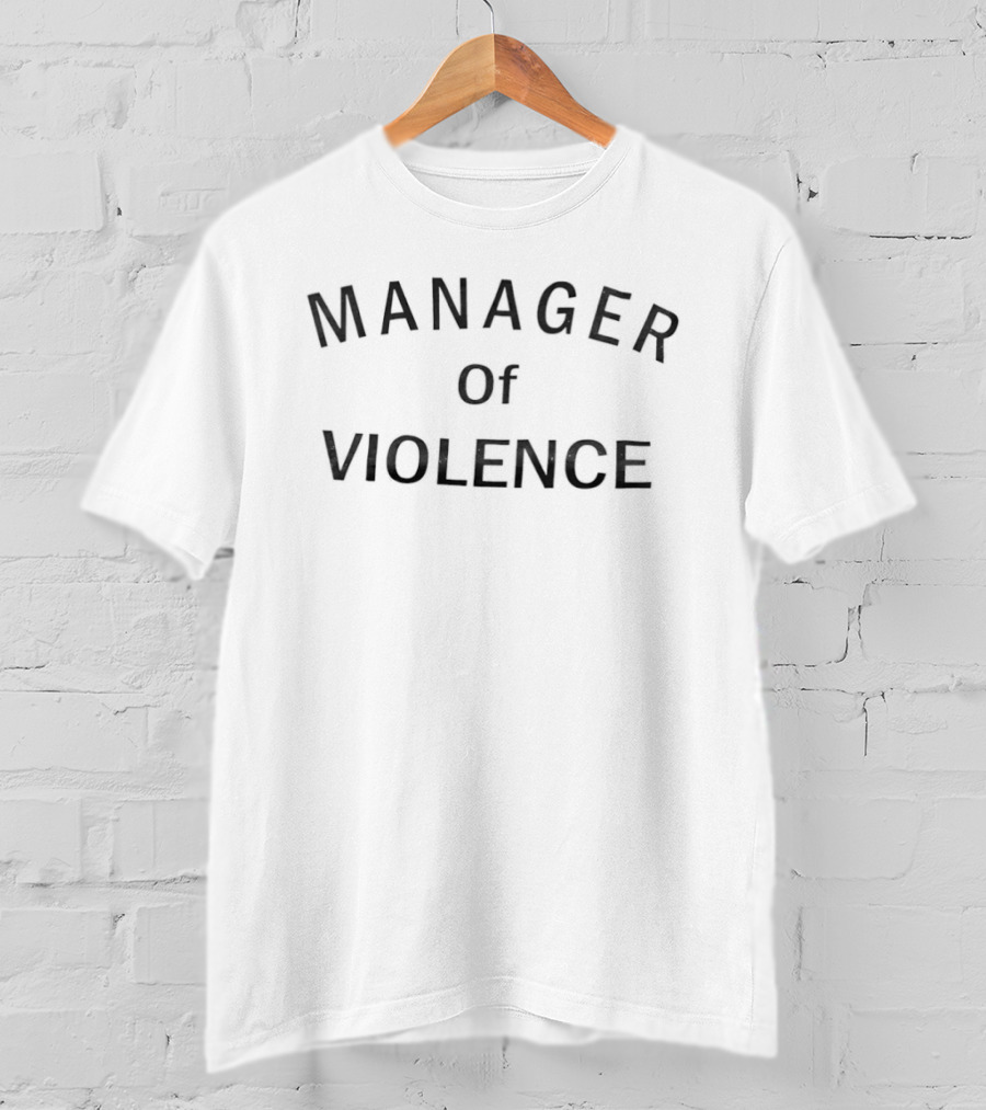 Manager Of Violence Aggressive T-Shirt