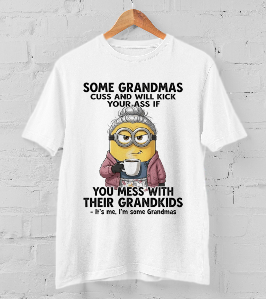 Minions Some Grandmas Cuss Will Kick Your Ass If You Mess With Their Grandkids T-Shirt