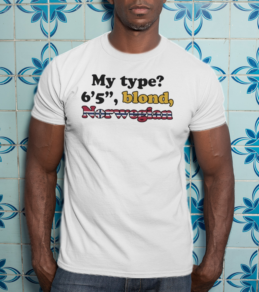 My Type 6'5 Blond Norwegian Nordic Pride T-Shirt