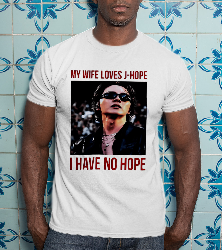 My Wife Loves J Hope I Have No Hope Fan Humor With Sunglasses Image T-Shirt