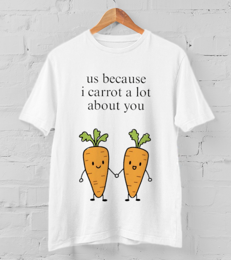 Us Because I Carrot A Lot About You Cute Carrot Vegetables Holding Hands T-Shirt