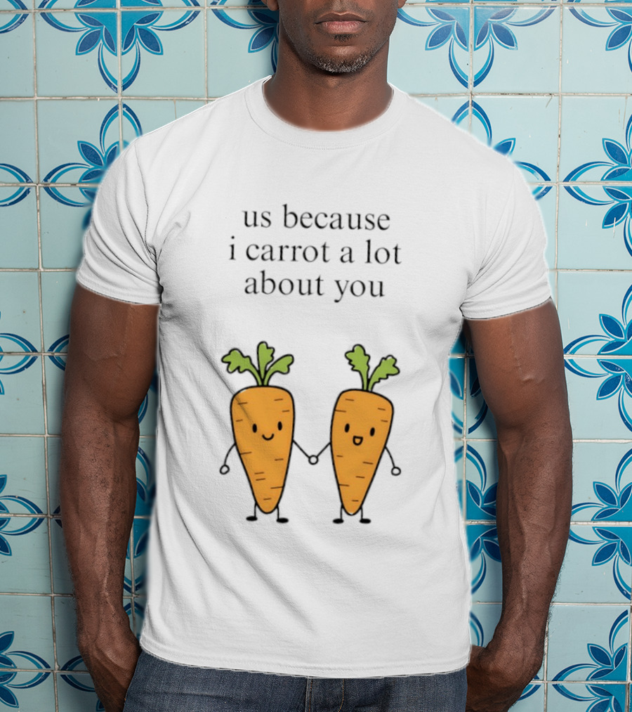 Us Because I Carrot A Lot About You Cute Carrot Vegetables Holding Hands T-Shirt
