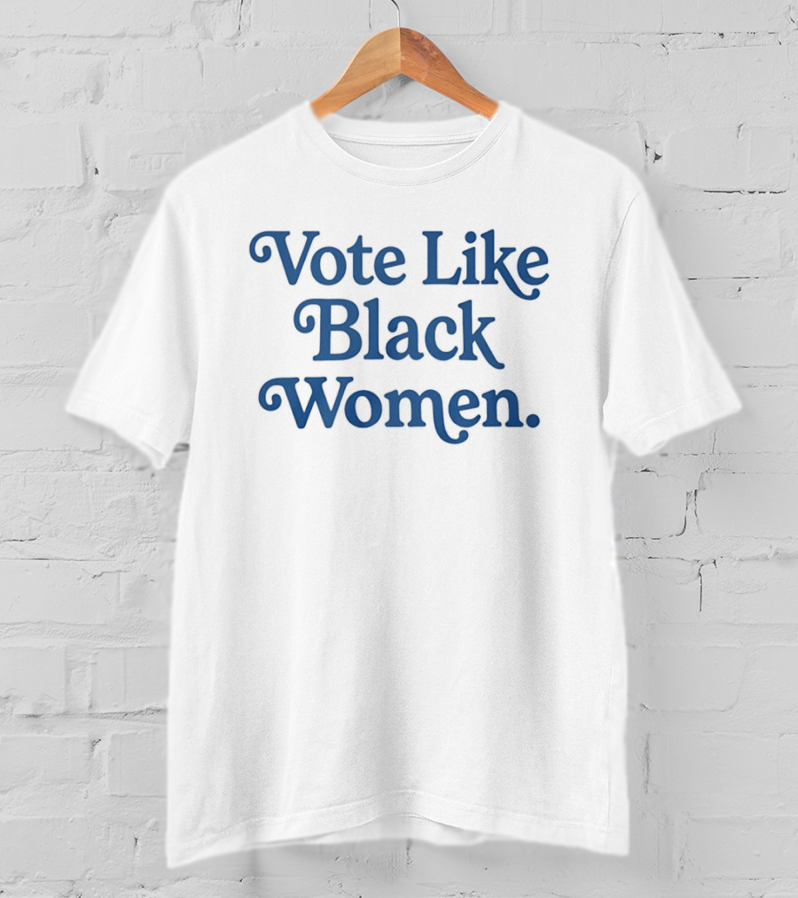 Vote Like Black Women Political Activism Inspirational Phrase T-Shirt