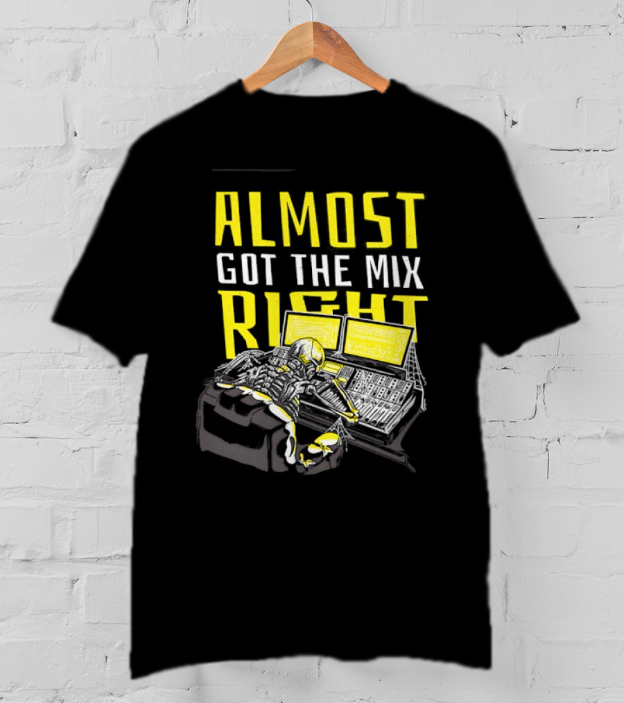 Skeleton Sound Engineer Almost Got The Mix Right Audio Mixing Humor T-Shirt