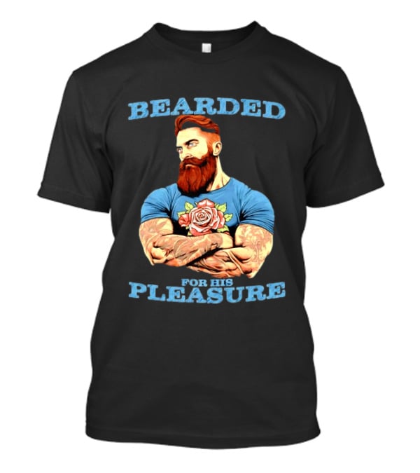 Bearded For His Pleasure Tattooed Beard Lover With Rose Tattoo T-Shirt