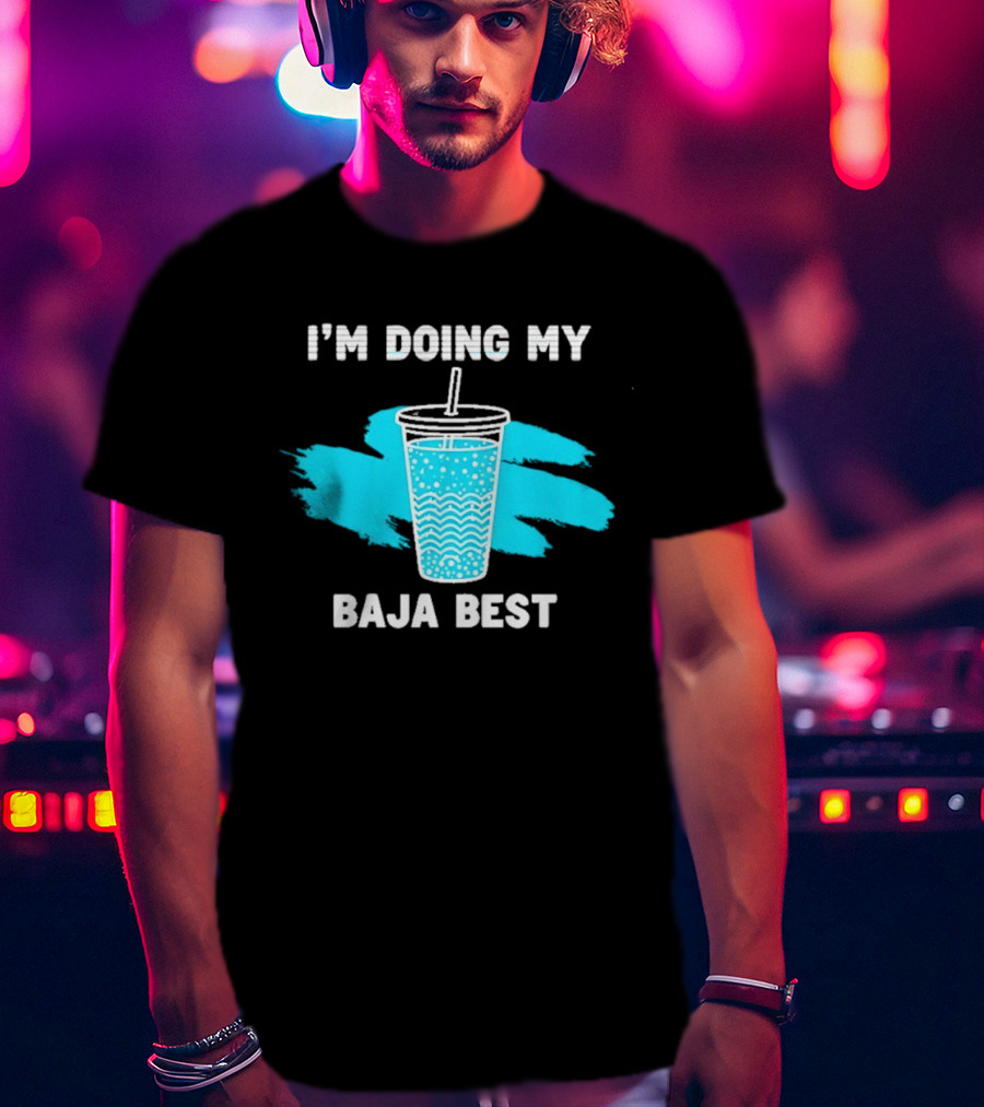 I'm Doing My Baja Best Cup Wave Blue Splash T-Shirt
