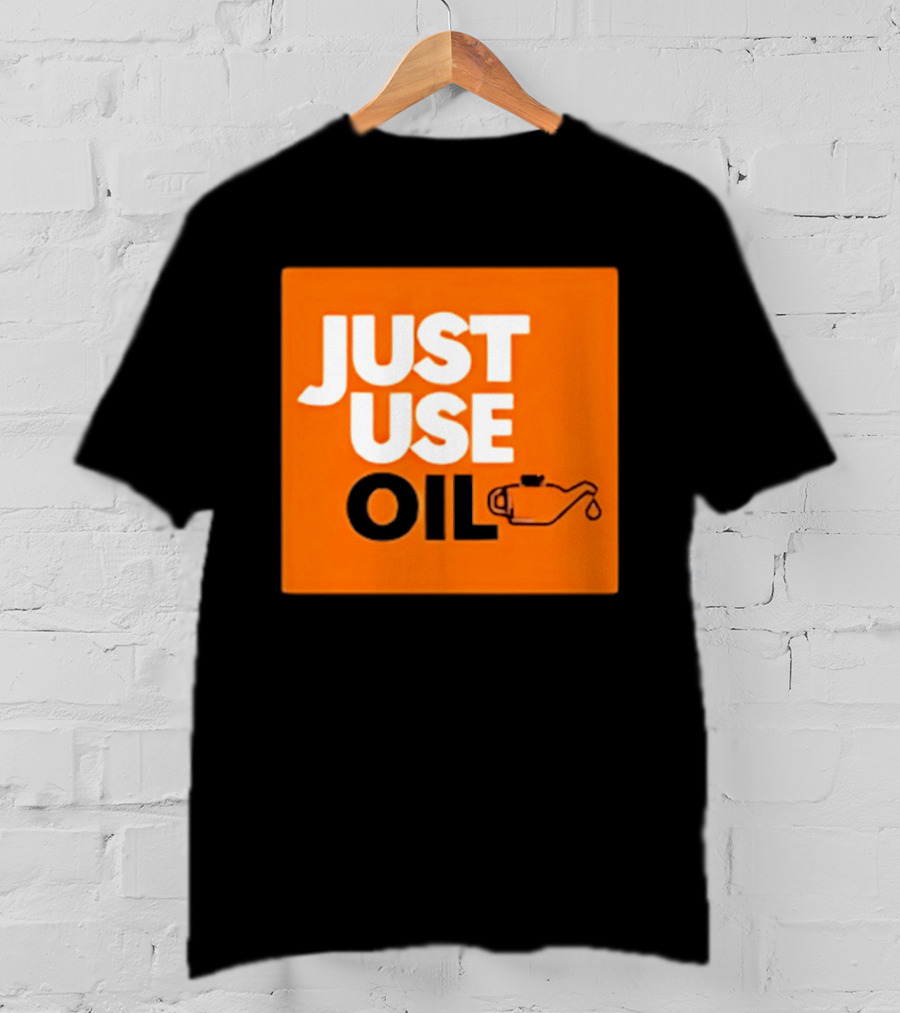 Just Use Oil Orange Oil Can T-Shirt