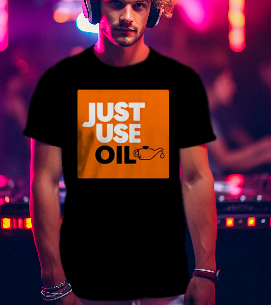Just Use Oil Orange Oil Can T-Shirt