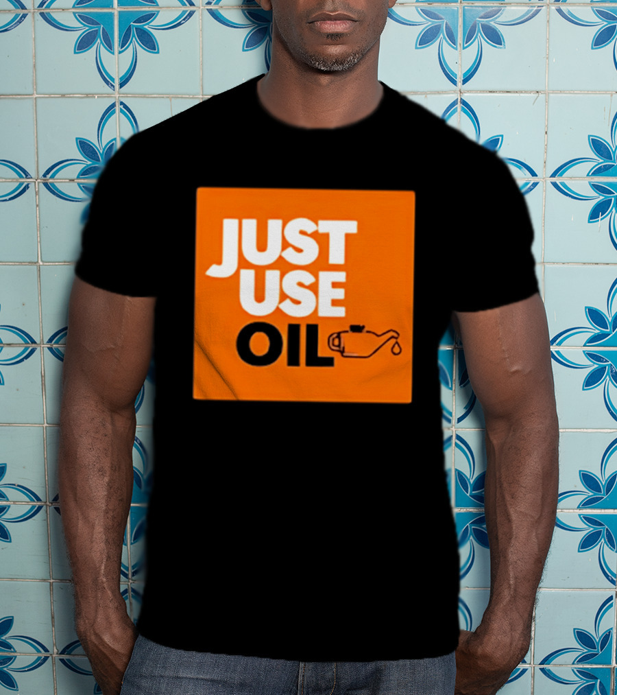 Just Use Oil Orange Oil Can T-Shirt