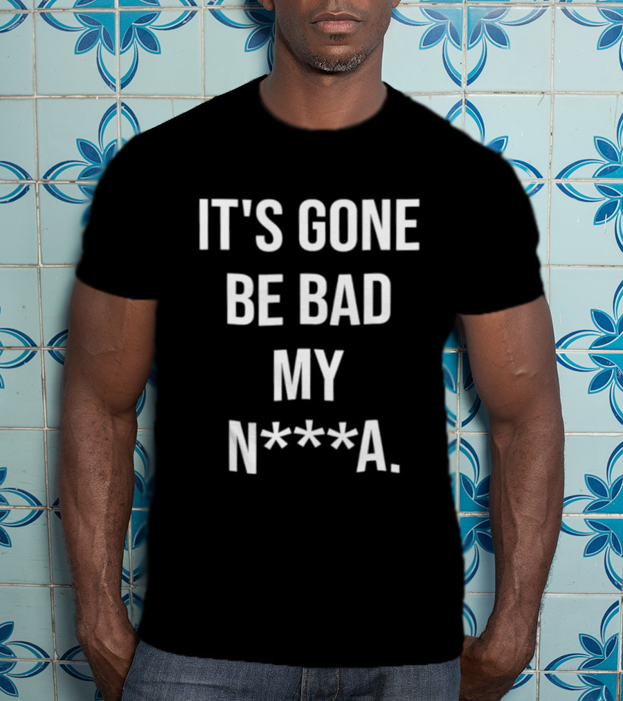 Dustin Poirier It's Gone Be Bad My N A T-Shirt