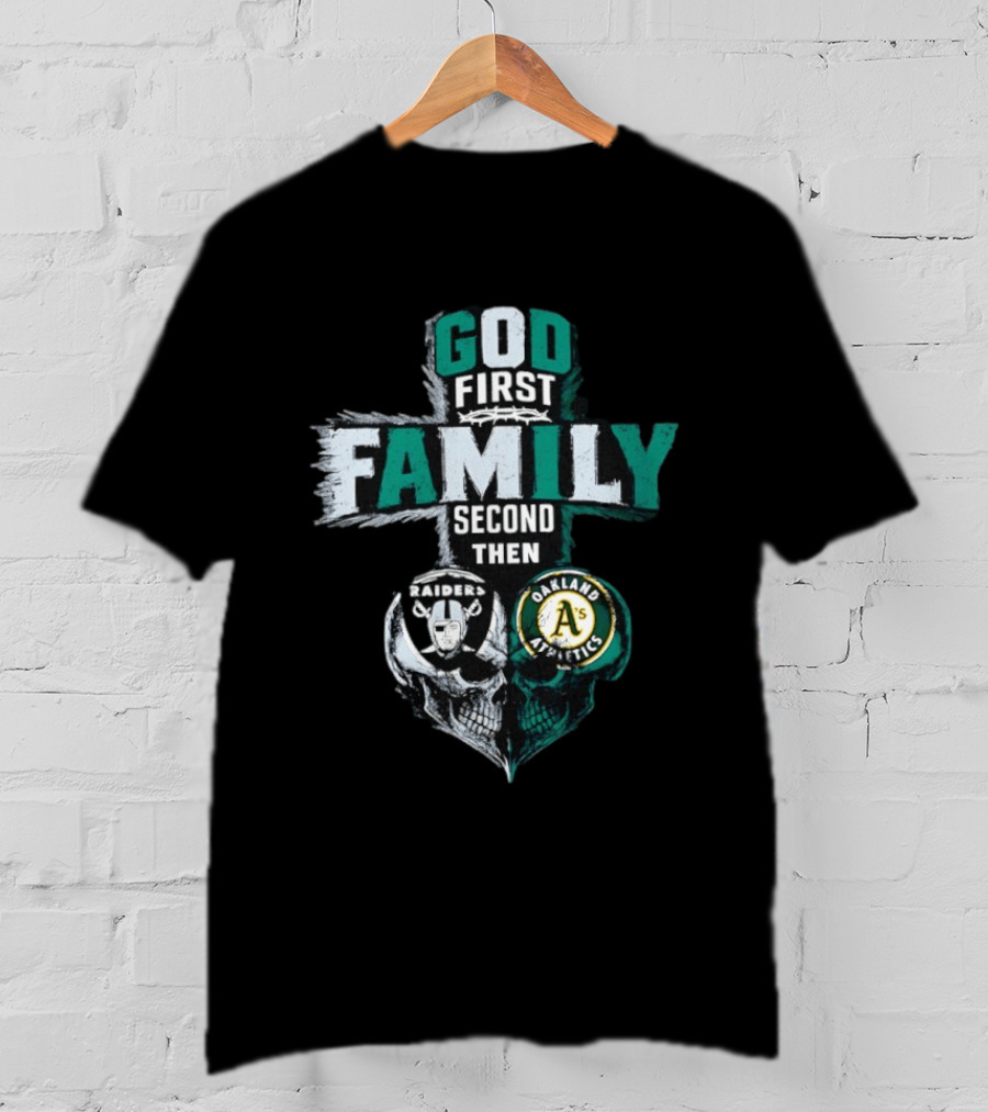 God First Family Second Then Oakland Raiders Oakland Athletics Skull Heart T-Shirt