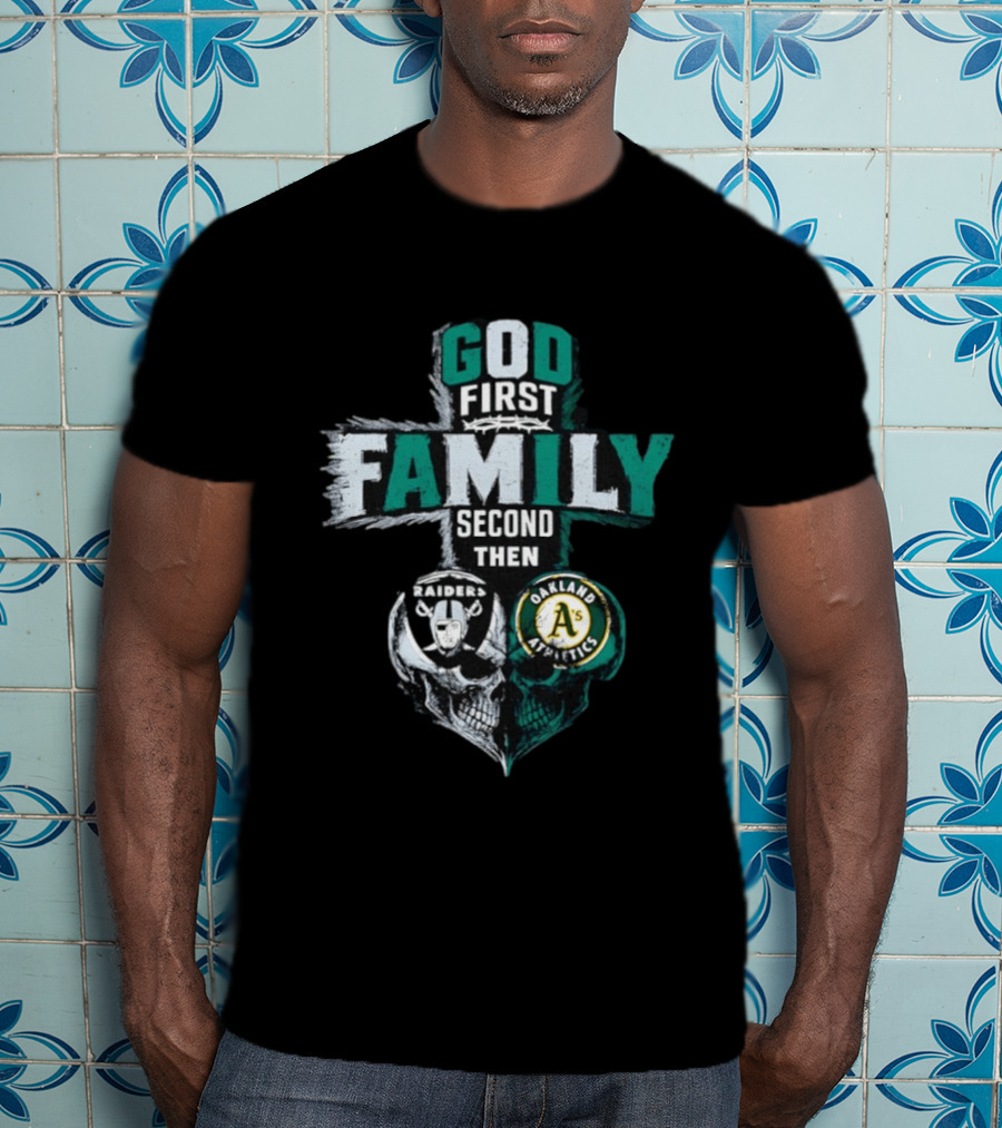 God First Family Second Then Oakland Raiders Oakland Athletics Skull Heart T-Shirt