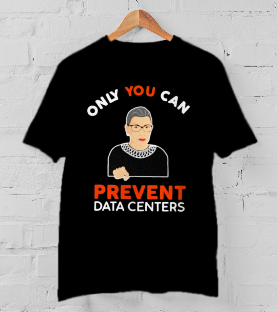 Only You Can Prevent Data Centers Ruth Bader Ginsburg T-Shirt