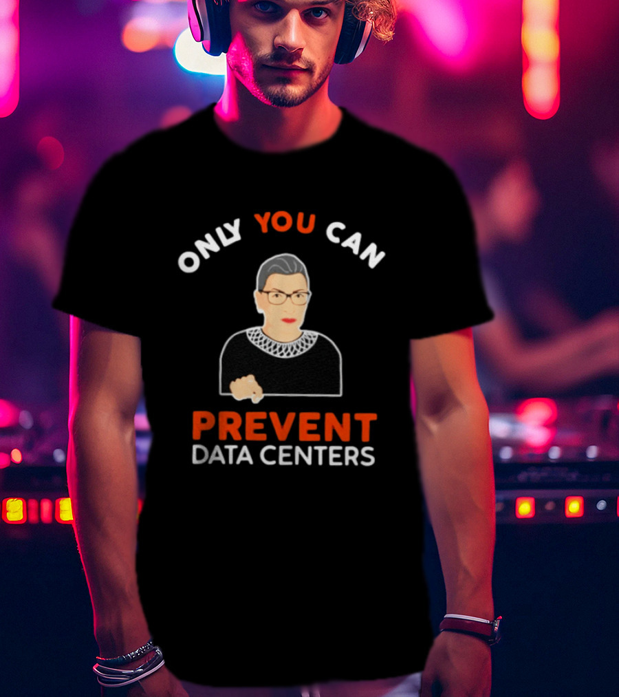 Only You Can Prevent Data Centers Ruth Bader Ginsburg T-Shirt