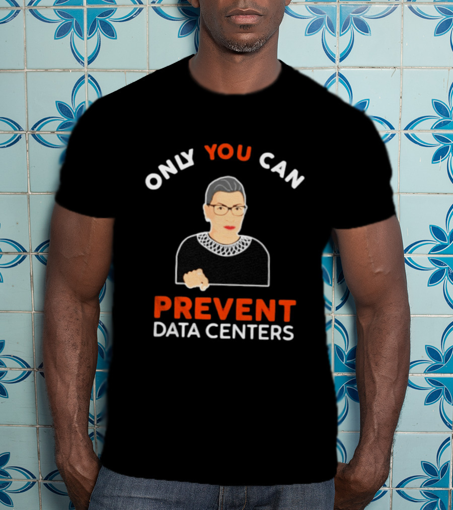 Only You Can Prevent Data Centers Ruth Bader Ginsburg T-Shirt