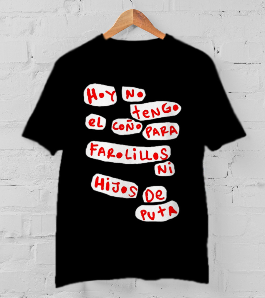 Hoy No Tengo El Coño Para Farolillos Ni Hijos De Puta T-Shirt