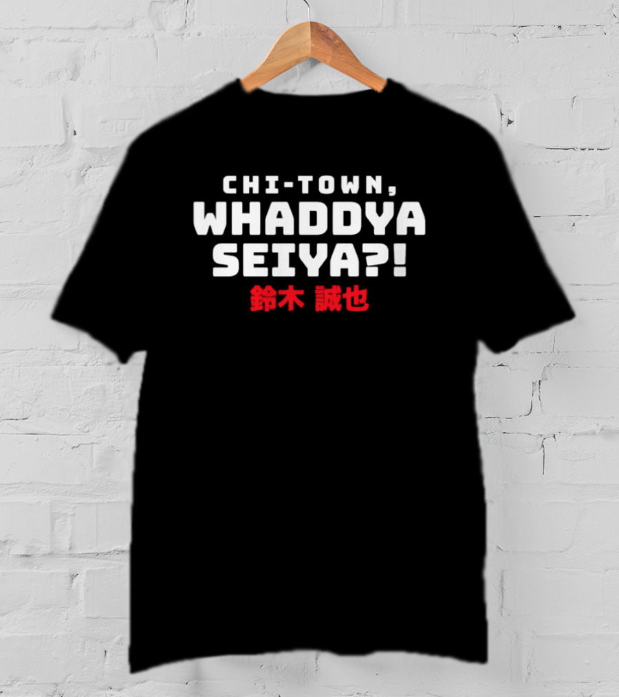 Chi Town Whaddya Seiya Seiya Suzuki Chicago Cubs T-Shirt