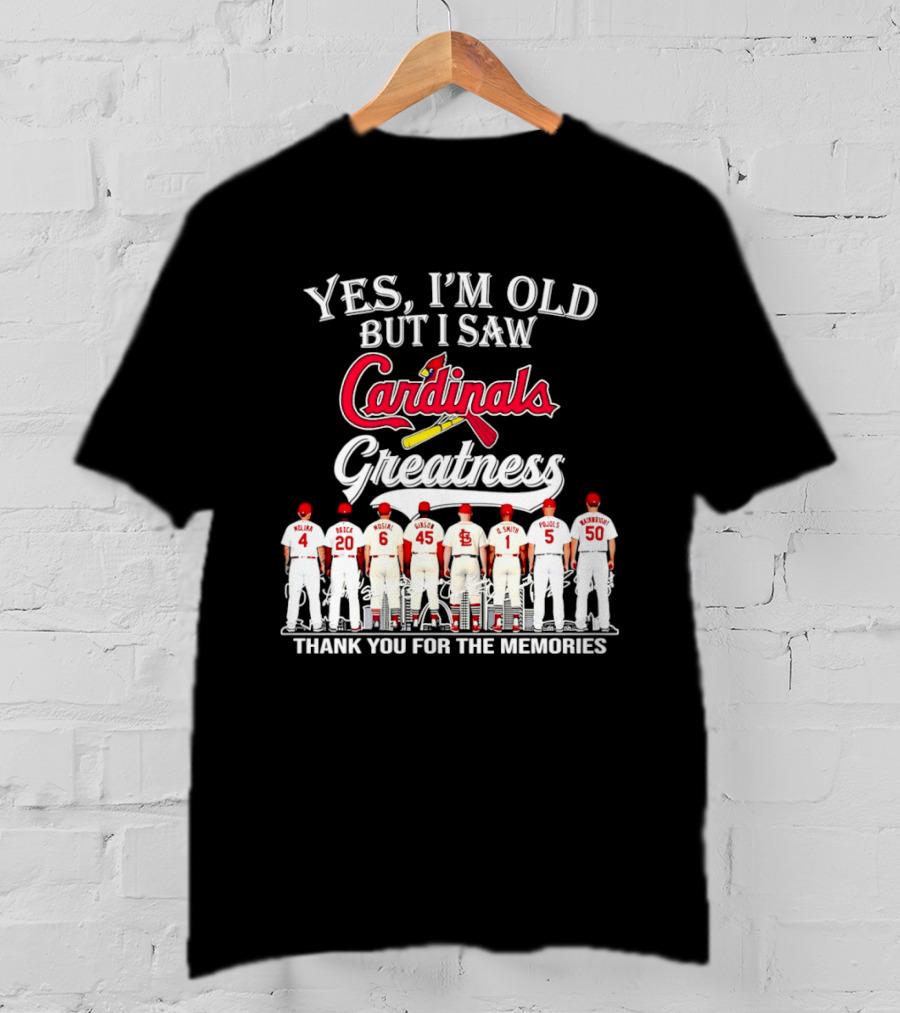 Yes I'm Old But I Saw Cardinals Legends Greatness Players Thank You For The Memories T-Shirt