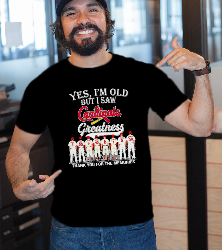 Yes I'm Old But I Saw Cardinals Legends Greatness Players Thank You For The Memories T-Shirt