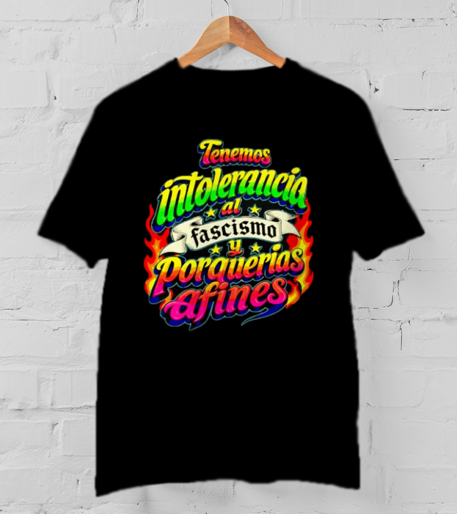 Tenemos Intolerancia Al Fascismo Y Porquerías Afines Flamas Colores Neon T-Shirt