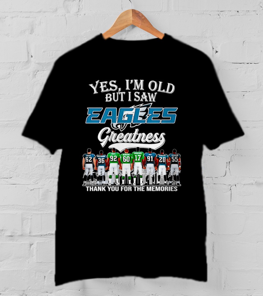 Philadelphia Eagles Greatness Yes I'm Old But I Saw Thank You For The Memories T-Shirt