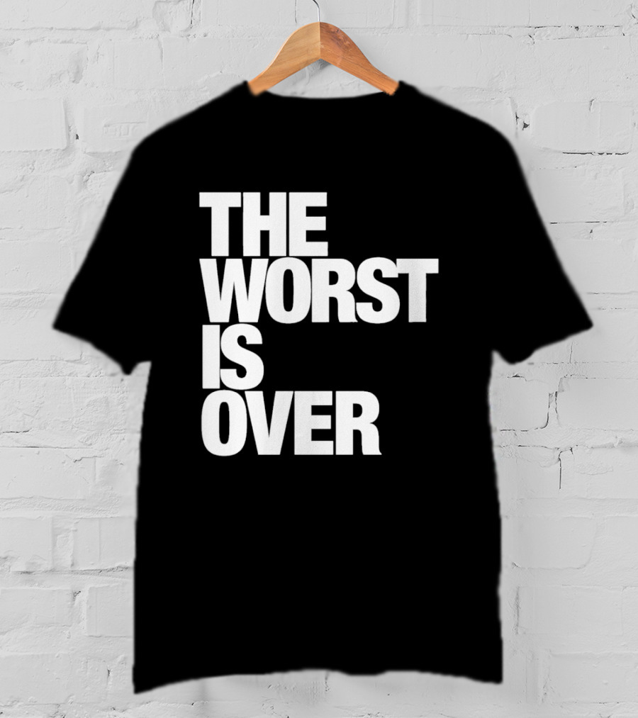 The Worst Is Over Positive Message T-Shirt