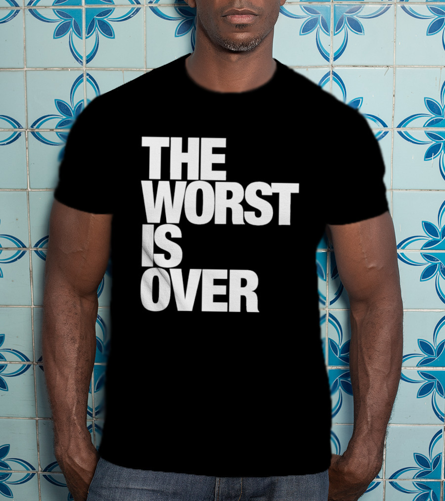 The Worst Is Over Positive Message T-Shirt