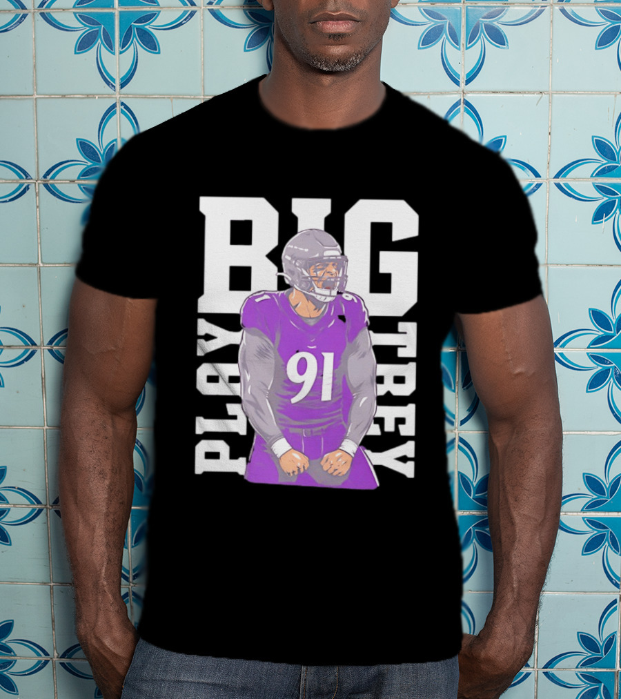 Baltimore Ravens Trey Hendrickson Play Big Number 91 Football Player T-Shirt
