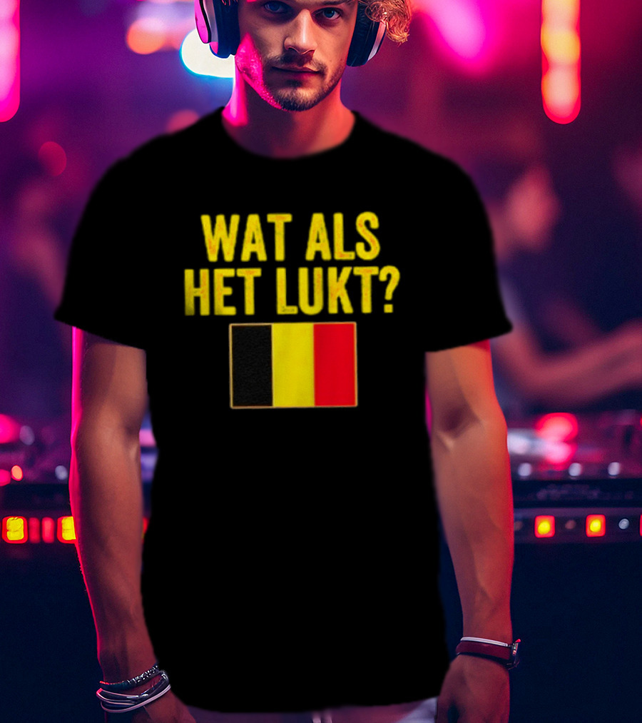 Wat Als Het Lukt Belgium Flag Belgian Belgie T-Shirt