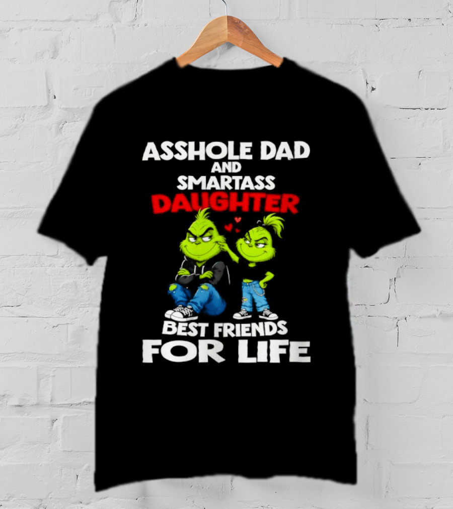 Asshole Dad And Smartass Daughter Best Friends For Life Grinch Duo T-Shirt