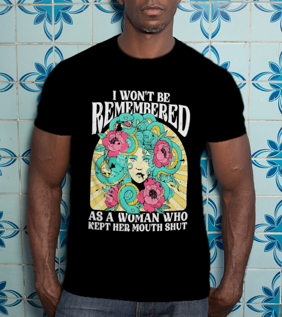 Medusa I Won't Be Remembered As A Woman Who Kept Her Mouth Shut Blossoms And Snakes T-Shirt
