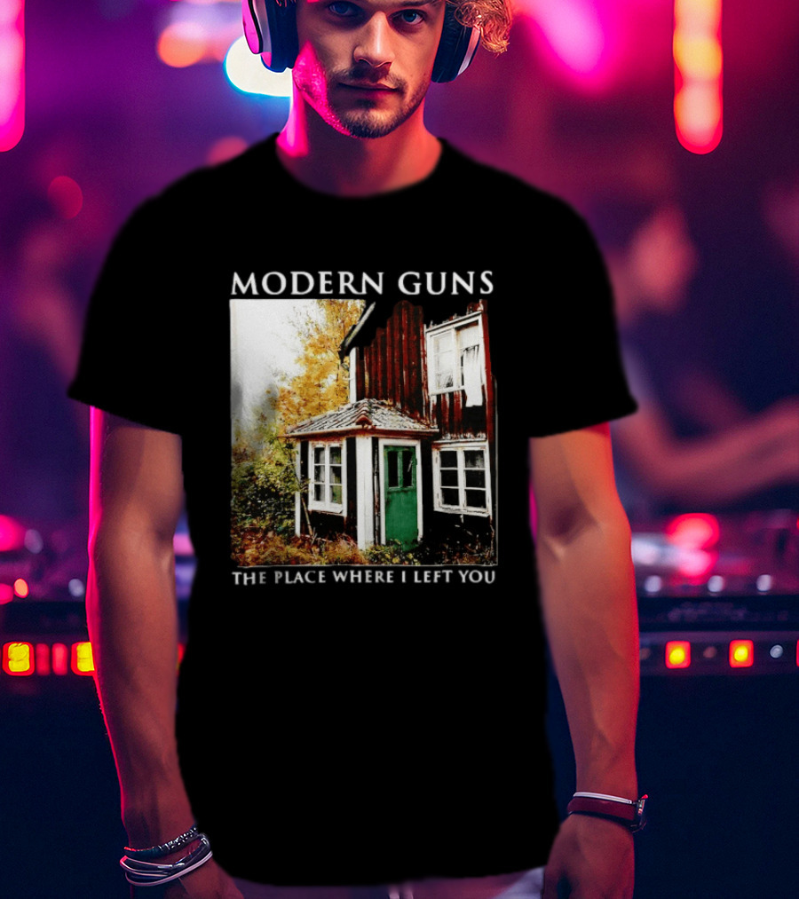 Modern Guns The Place Where I Left You Abandoned Rustic House T-Shirt