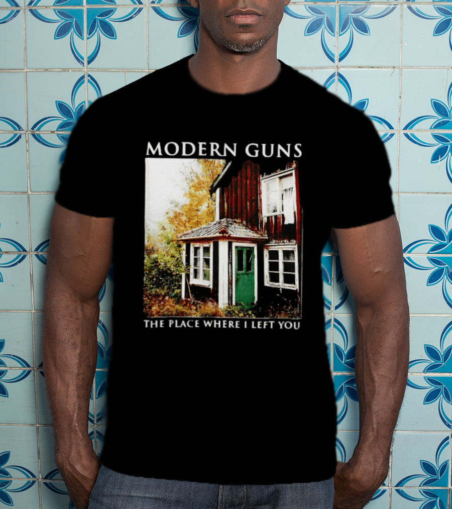 Modern Guns The Place Where I Left You Abandoned Rustic House T-Shirt