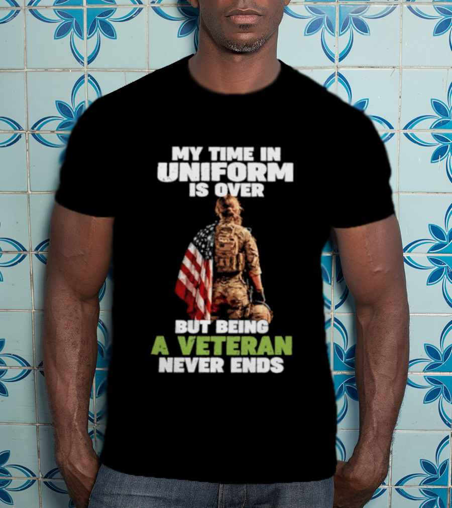 My Time In Uniform Is Over But Being A Veteran Never Ends American Flag Soldier Kneeling T-Shirt