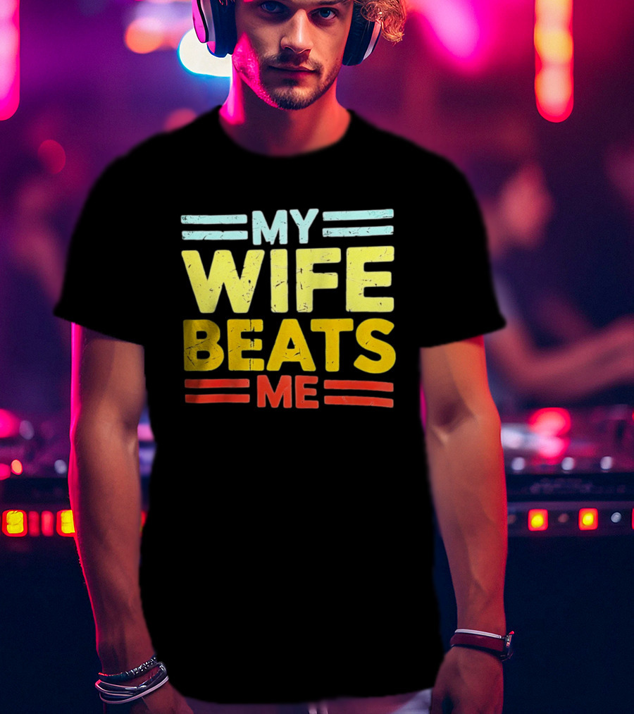 My Wife Beats Me Distressed T-Shirt