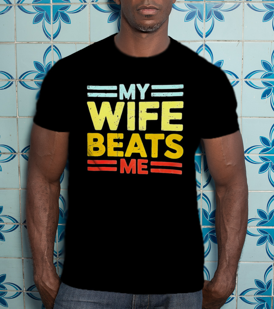 My Wife Beats Me Distressed T-Shirt