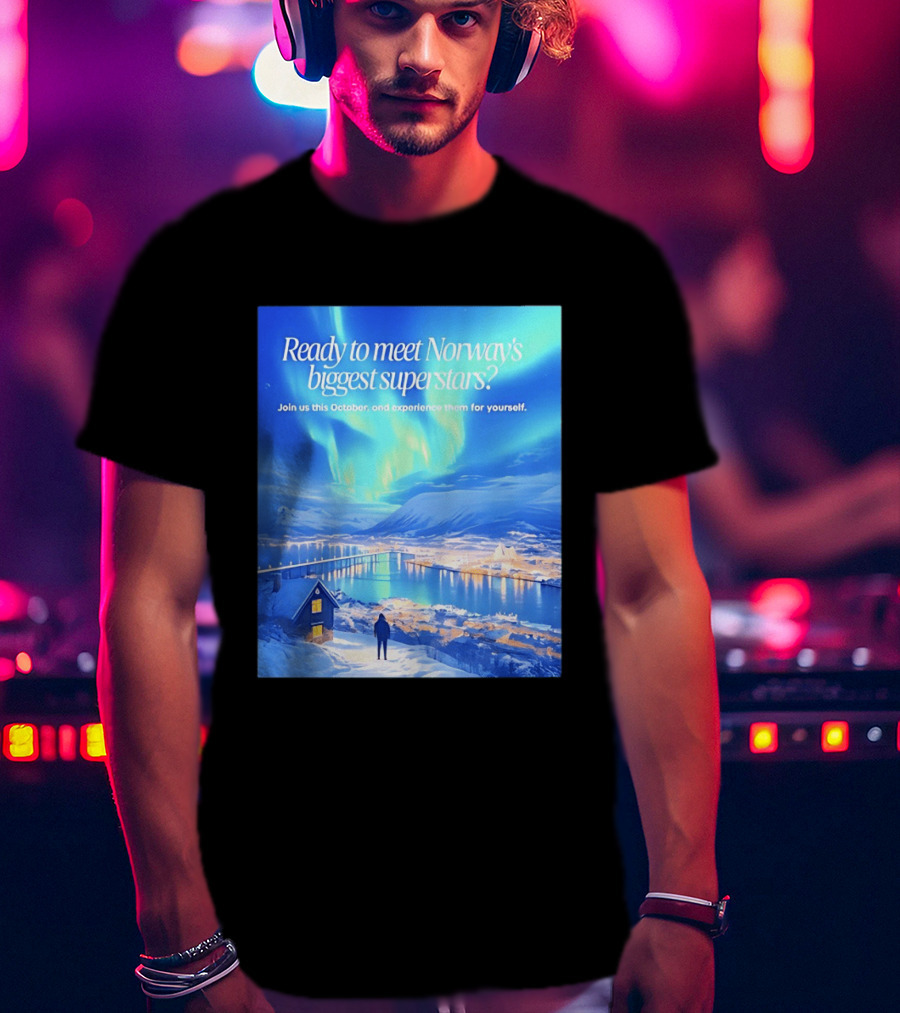 Ready To Meet Norway's Biggest Superstars Join Us This October Experience For Yourself T-Shirt