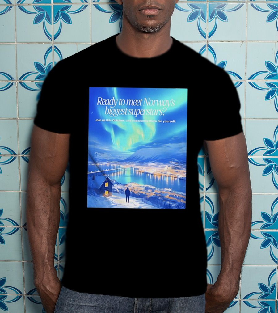 Ready To Meet Norway's Biggest Superstars Join Us This October Experience For Yourself T-Shirt