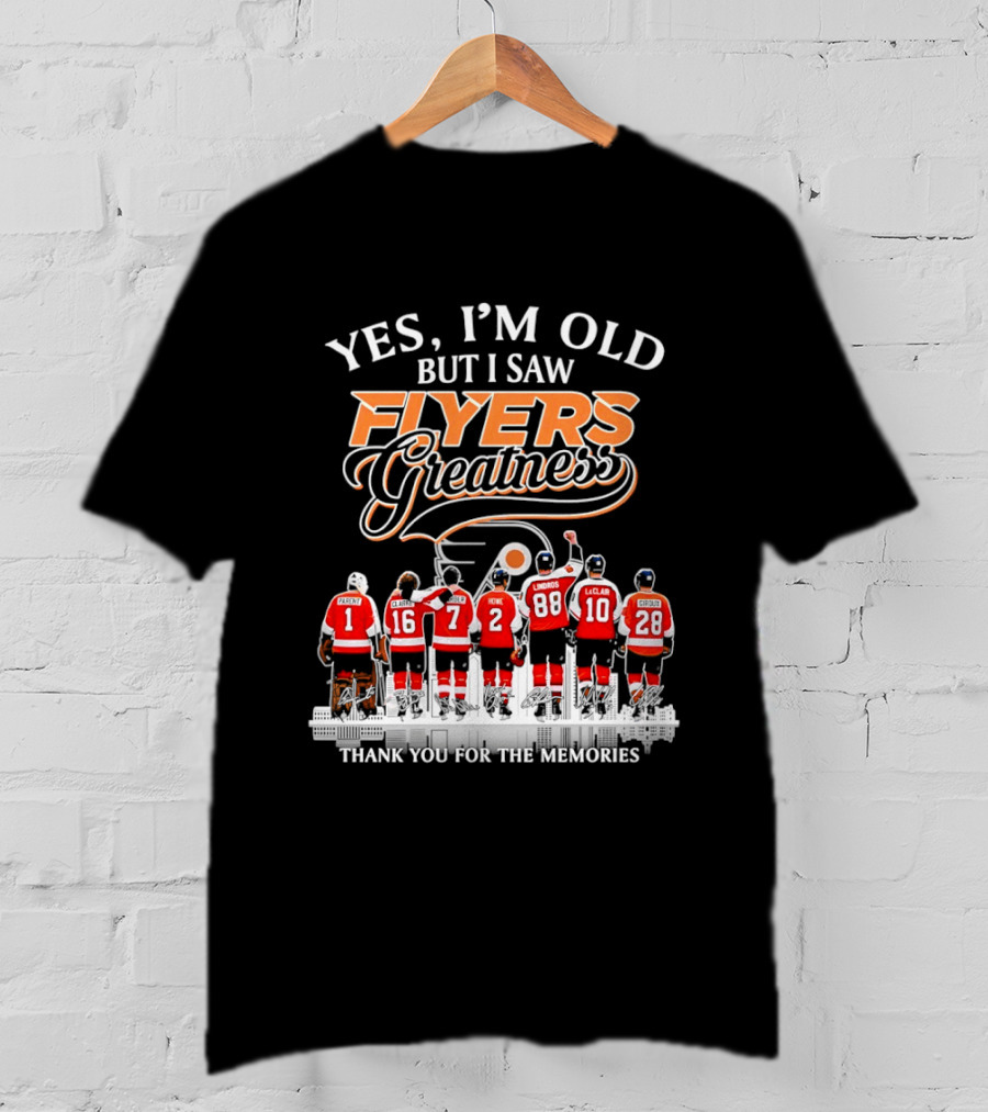 Yes I'm Old But I Saw Flyers Greatness Thank You For The Memories 16 Clarke 7 Howe 88 Lindros 10 LeClair T-Shirt