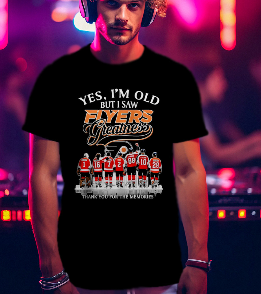 Yes I'm Old But I Saw Flyers Greatness Thank You For The Memories 16 Clarke 7 Howe 88 Lindros 10 LeClair T-Shirt