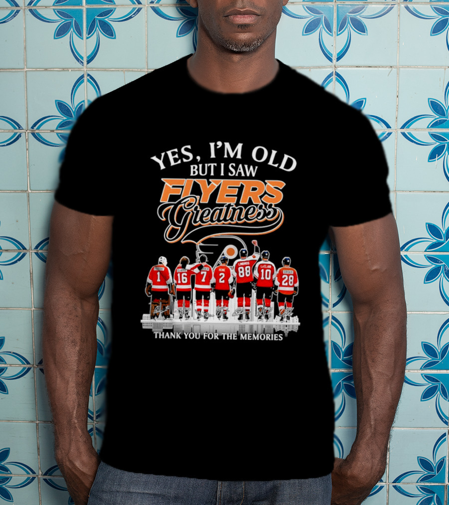 Yes I'm Old But I Saw Flyers Greatness Thank You For The Memories 16 Clarke 7 Howe 88 Lindros 10 LeClair T-Shirt