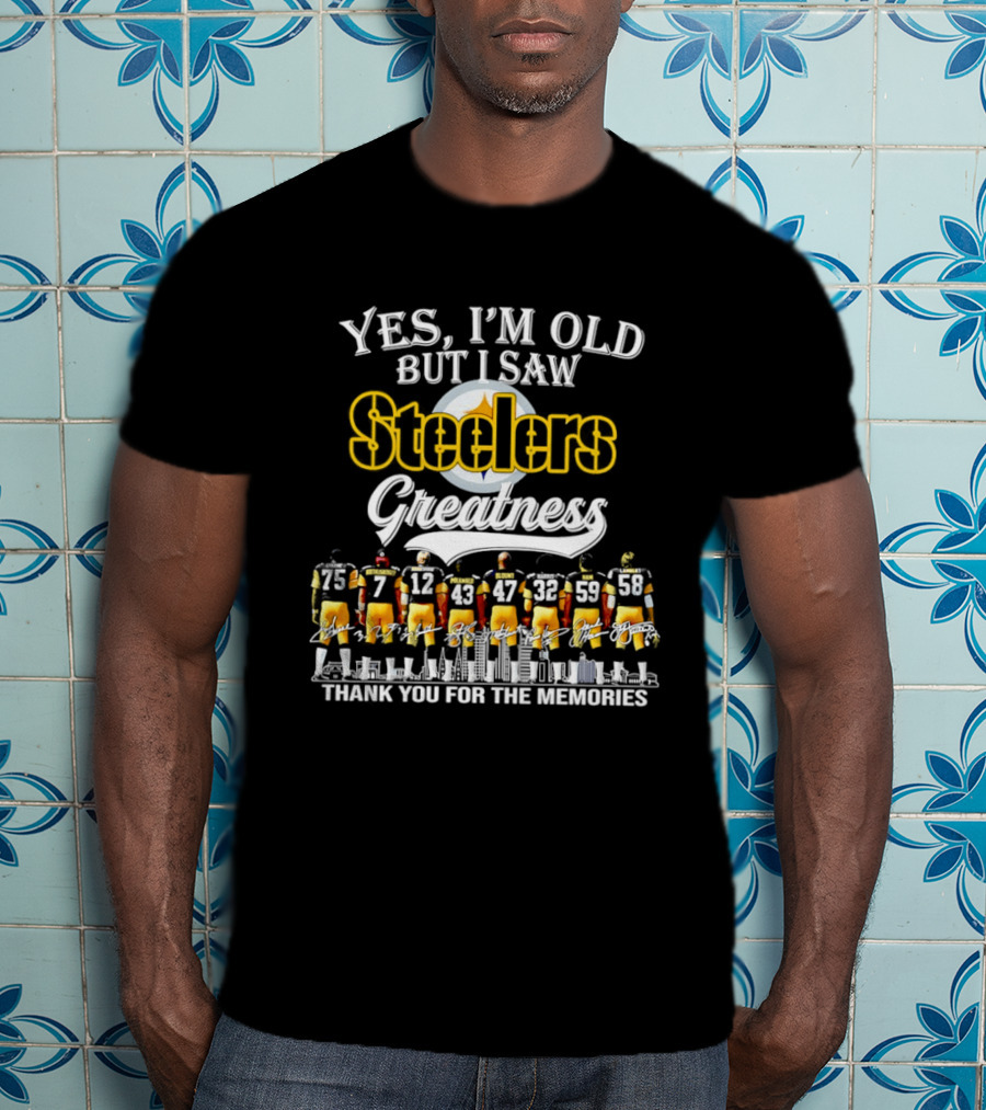 Pittsburgh Steelers Greatness Yes I'm Old But I Saw Thank You For The Memories T-Shirt