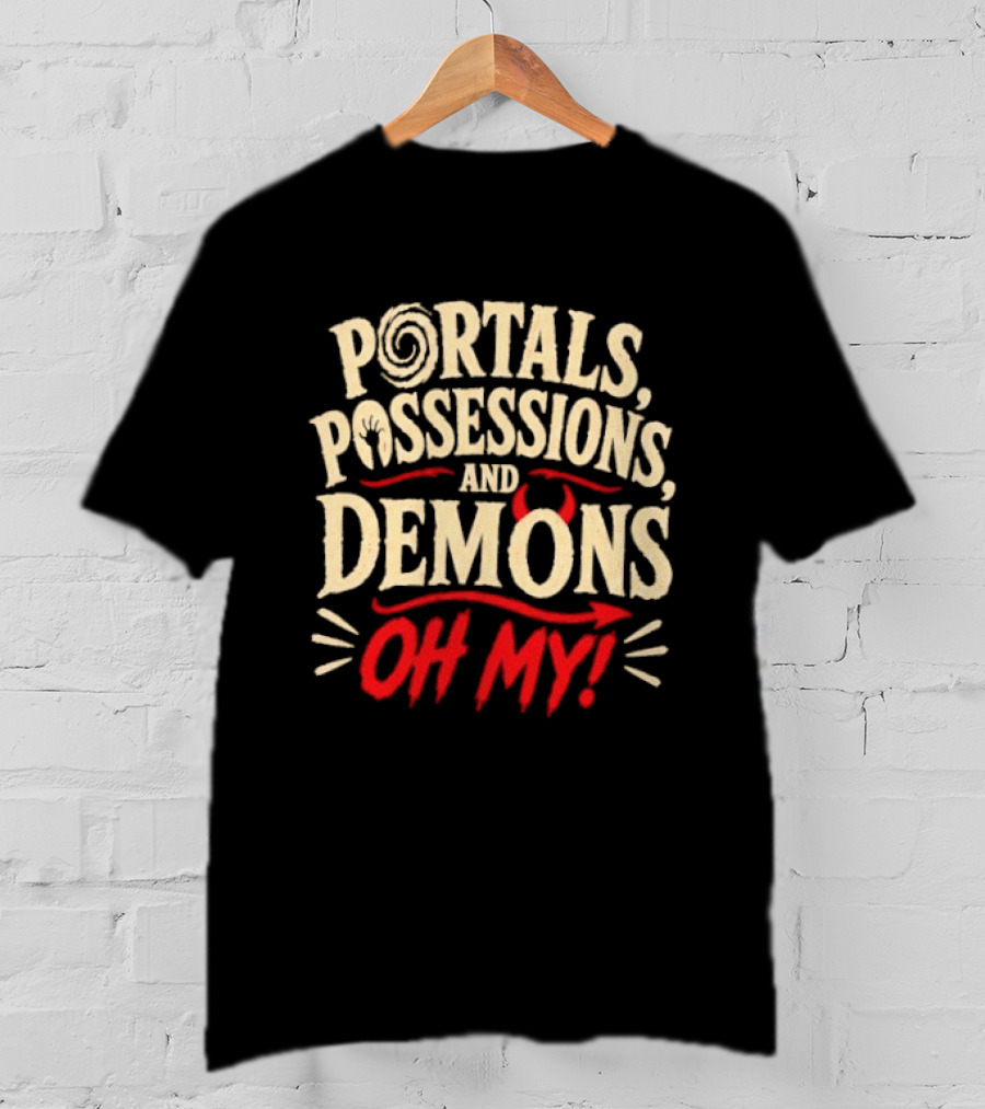 Portals Possessions And Demons Oh My Halloween T-Shirt
