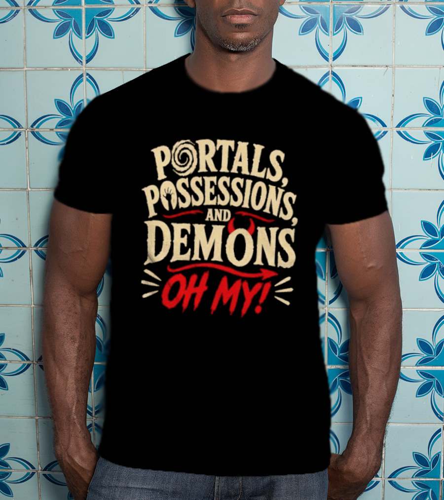 Portals Possessions And Demons Oh My Halloween T-Shirt